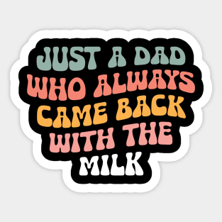 Just A Dad Who Always Came Back With The Milk Sticker